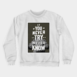 If you never try you'll never know Crewneck Sweatshirt